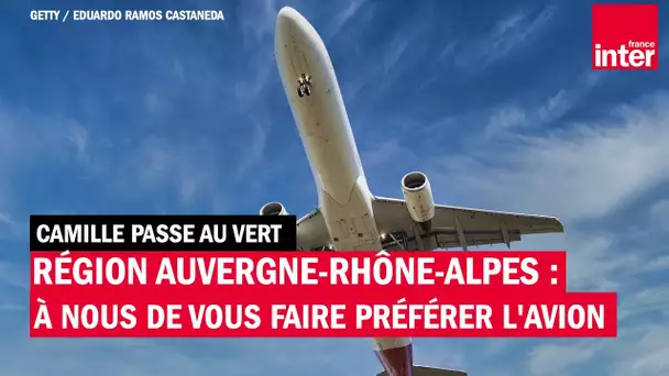Région Auvergne-Rhône-Alpes : à nous de vous faire préférer l'avion