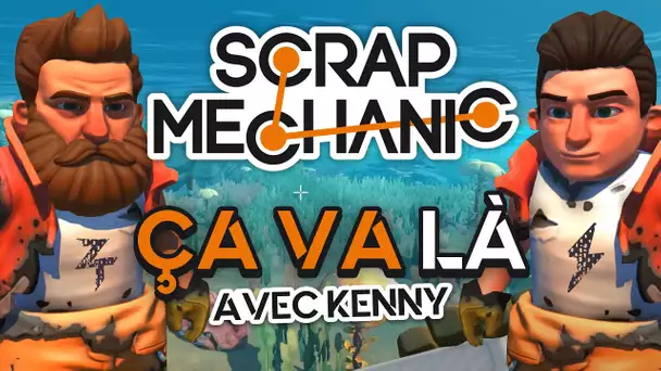 Scrap Mechanic #6 : Ça va là ! (ft. Kenny)