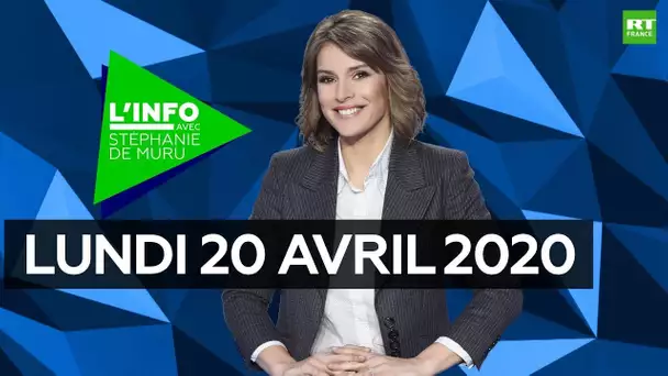 L’Info avec Stéphanie De Muru – Lundi 20 avril 2020 : Covid-19, 11 mai, anti-confinement