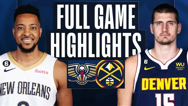 PELICANS at NUGGETS | FULL GAME HIGHLIGHTS | January 31, 2023