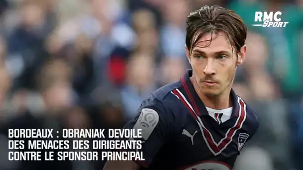 Bordeaux : Obraniak dévoile des menaces des dirigeants du club contre son sponsor principal