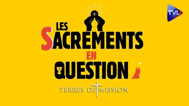 Comment recevoir des sacrements plus efficaces ? - Terres de Mission n°365 - TVL