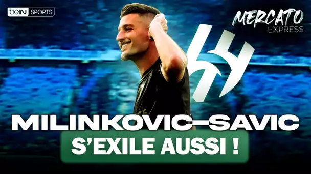 🚨 Mercato Express (10/07) : Milinković-Savić s'envole pour Al-Hilal !