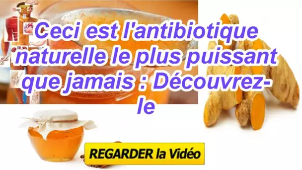 Ceci est l&#039;antibiotique naturel le plus puissant que jamais : Découvrez-le