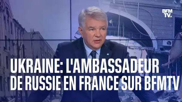 L'ambassadeur de Russie en France répond à BFMTV au 14e jour de la guerre en Ukraine