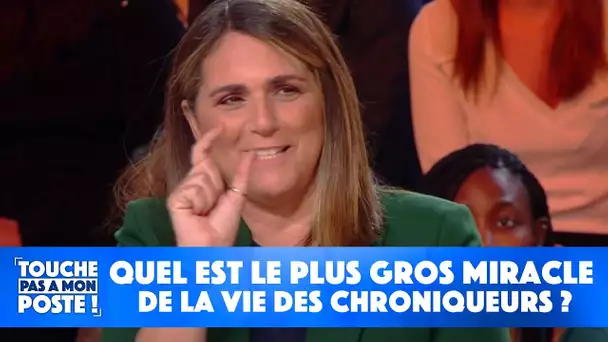 Quel est le plus gros miracle de la vie des chroniqueurs ?