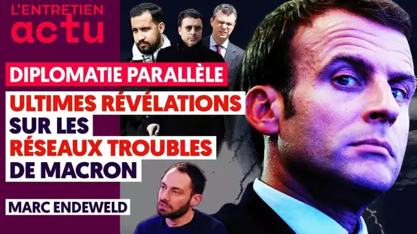 ULTIMES REVELATIONS SUR LES RESEAUX TROUBLES DE MACRON - MARC ENDEWELD