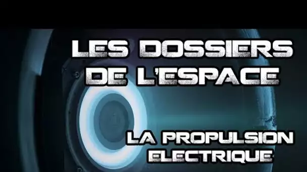 LES DOSSIERS DE L'ESPACE - LA PROPULSION ÉLECTRIQUE