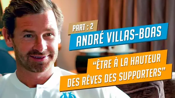 André Villas Boas l «Être à la hauteur des rêves des supporters» Partie 2