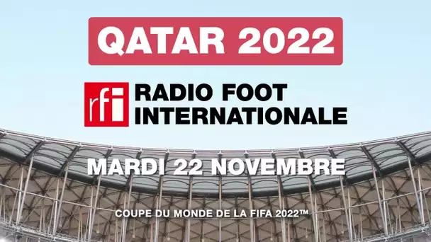 Qatar 2022 : Radio Foot du 22 novembre • RFI