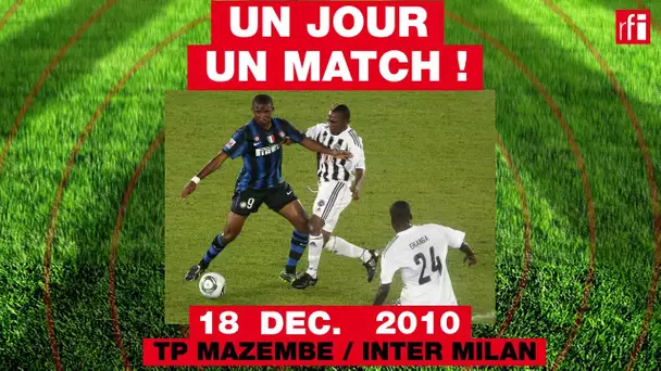 18 décembre 2010 : Tout-Puissant Mazembe / Inter Milan - Un jour un match #10
