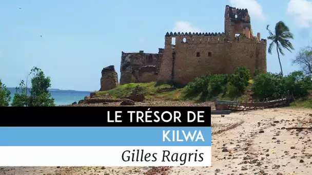 Le trésor de Kilwa - Documentaire de Gilles Ragris (2006)