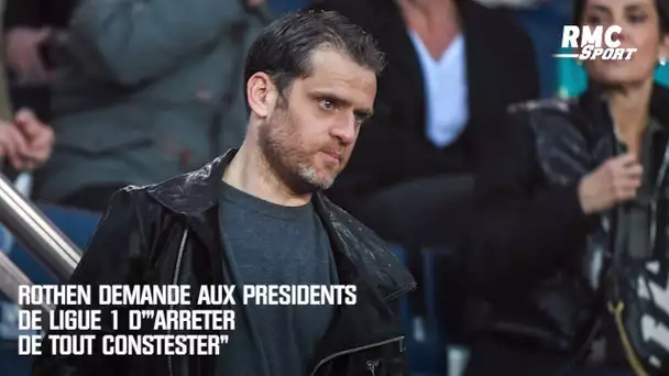 Rothen demande aux présidents de Ligue 1 d'"arrêter de tout contester"