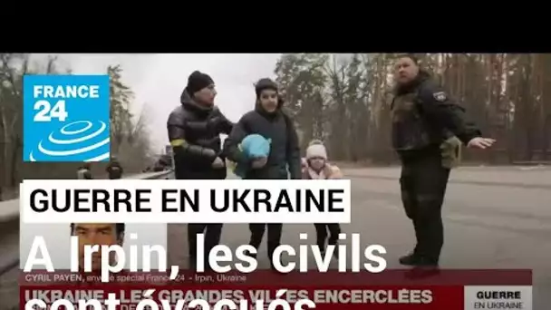 Guerre en Ukraine : à Irpin, les civils sont évacués dans des conditions difficiles • FRANCE 24