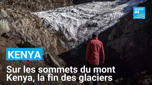 Sur les sommets du mont Kenya, la fin des glaciers • FRANCE 24