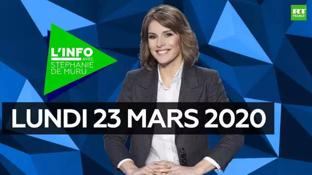 L’Info avec Stéphanie De Muru - Lundi 23 mars 2020