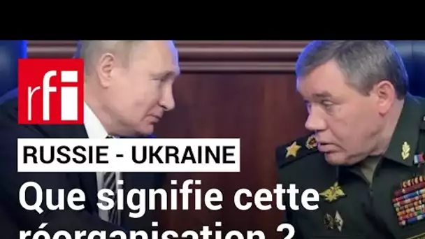 Russie : le chef des opérations militaires en Ukraine a été remplacé • RFI