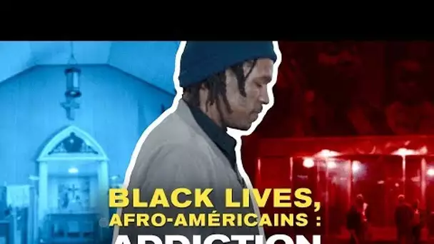 Black lives, Afro-Américains :  addiction