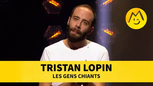 Tristan Lopin -Les gens chiants