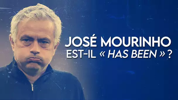🤨 José Mourinho est-il "has been" ?