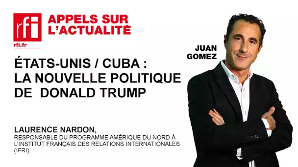 Etats-Unis-Cuba : la nouvelle politique de Donald Trump