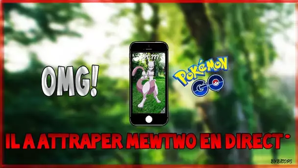 IL ATTRAPE MEWTWO EN DIRECT ! DU GROS FAKE ! pokémon Go