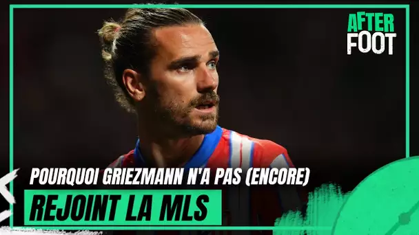 Pourquoi Griezmann n'a pas encore rejoint la MLS