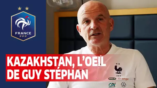 L'oeil de Guy Stéphan sur le Kzazkhstan, Equipe de France I FFF 2021