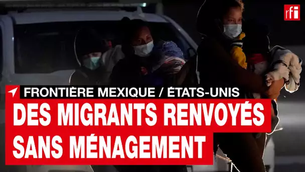 États-Unis /Mexique : des migrants renvoyés sans ménagement - Reportage