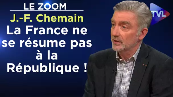 La France ne se résume pas à la République ! - Le Zoom - Jean-François Chemain - TVL