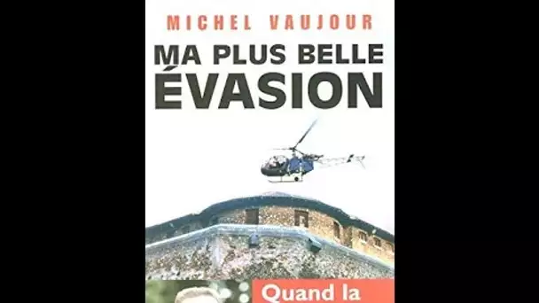 Michel Vaujour : Ma plus belle évasion - On a tout essayé 07/09/2005