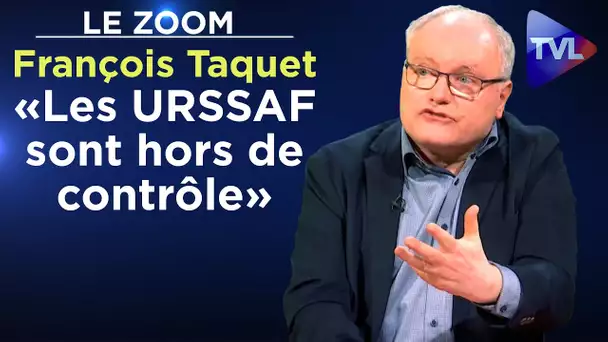 URSSAF : un cancer français - Le Zoom - Maître François Taquet - TVL