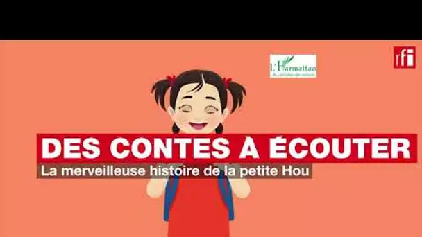 Des contes à écouter - La merveilleuse histoire de la petite Hou