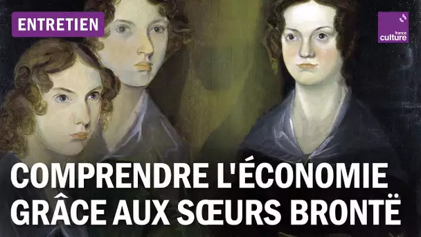 De "Jane Eyre" à "Hurlevent", comprendre l'économie grâce aux sœurs Brontë