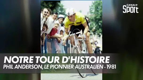 Notre Tour d'Histoire - Phil Anderson, le pionnier australien - 1981