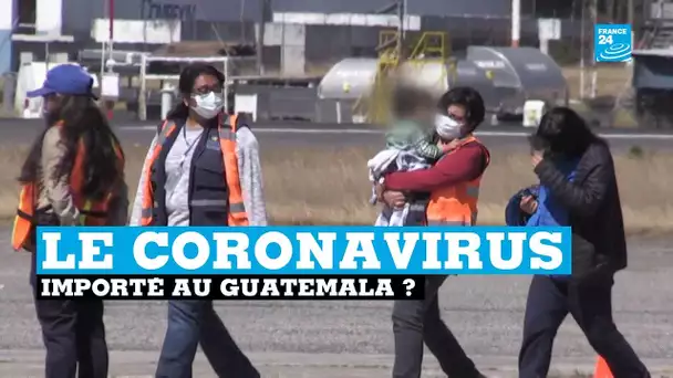 Guatemala : les expulsions américaines peuvent-elles importer le coronavirus ?