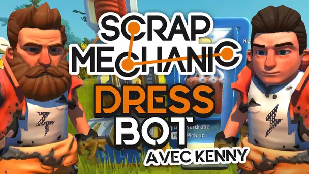 Scrap Mechanic #15 : Dressbot (ft. Kenny)