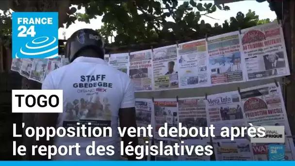 Togo : l'opposition vent debout après le report des législatives • FRANCE 24