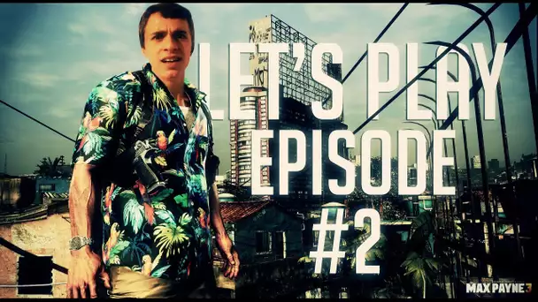 Max Payne 3 | Max tu m'fais rager ! | Let's Play: Episode 2