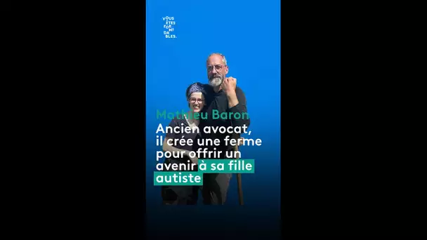 Mathieu a créé une ferme pour offrir à sa fille autiste un avenir