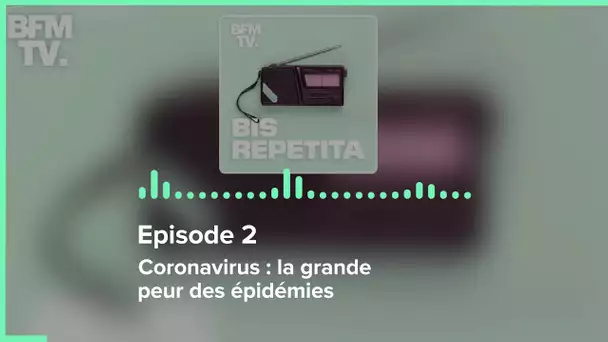 Episode 2 : Coronavirus : la grande peur des épidémies - Bis Repetita