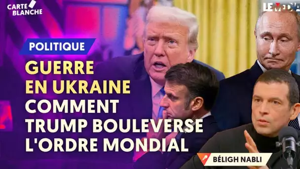 GUERRE EN UKRAINE : COMMENT TRUMP BOULEVERSE L'ORDRE MONDIALE