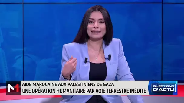 #QuestionsDactu.. Aide marocaine aux Palestiniens : Une percée humanitaire inédite
