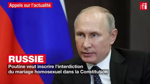 Russie : Poutine veut inscrire l'interdiction du mariage homosexuel dans la Constitution
