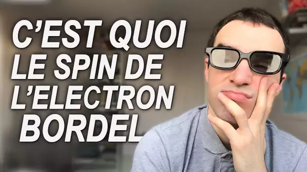 C'EST QUOI LE SPIN DE L'ELECTRON BORDEL !