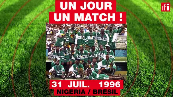 31 juillet 1996 : Nigeria-Brésil  - Un jour, un match ! #6