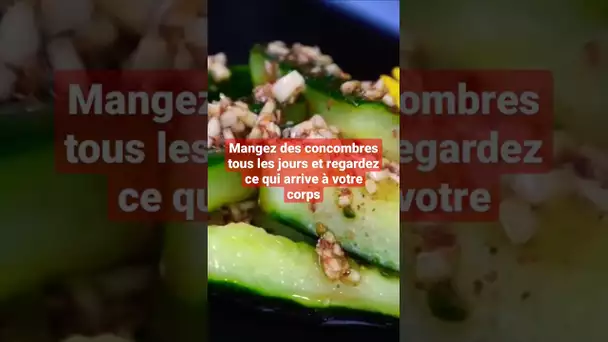 Mangez des concombres tous les jours et regardez ce qui arrive à votre corps