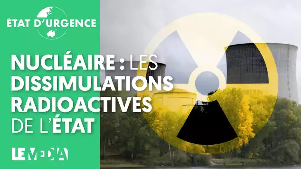 NUCLÉAIRE : LES DISSIMULATIONS RADIOACTIVES DU GOUVERNEMENT