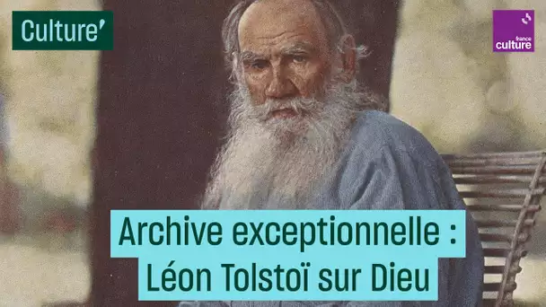 Archive exceptionnelle : Léon Tolstoï sur Dieu - #CulturePrime