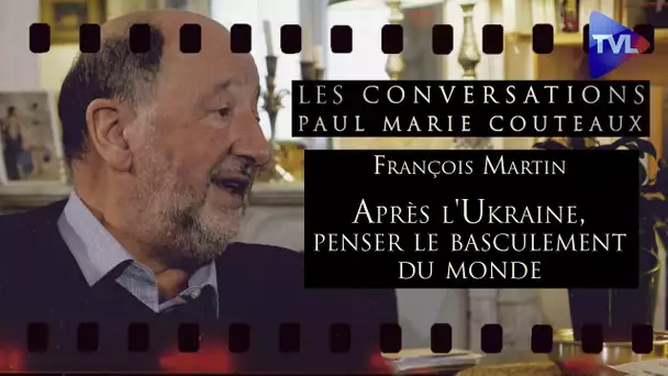 Après l'Ukraine, penser le basculement du monde -  Les Conversations avec François Martin - TVL